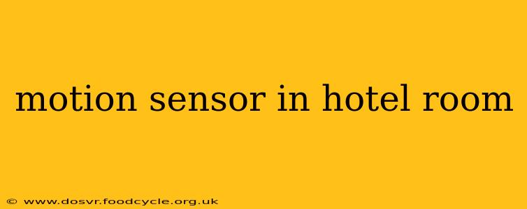 motion sensor in hotel room