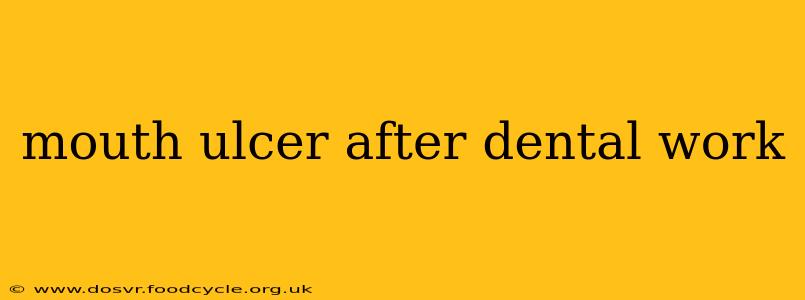 mouth ulcer after dental work