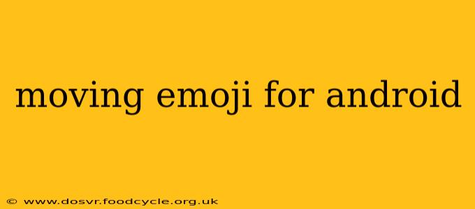 moving emoji for android