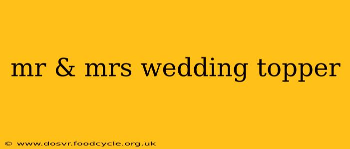 mr & mrs wedding topper
