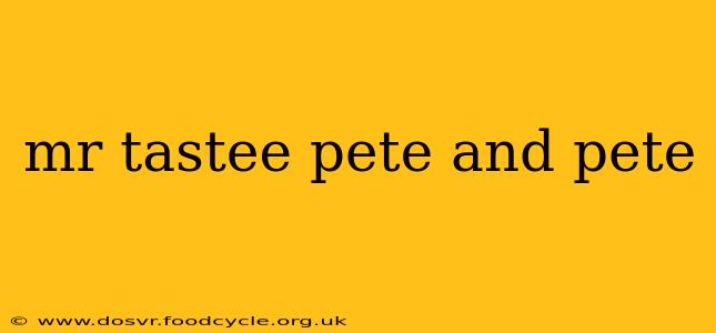 mr tastee pete and pete