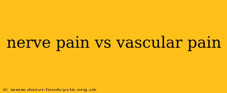 nerve pain vs vascular pain
