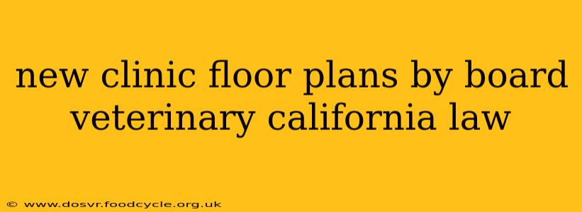 new clinic floor plans by board veterinary california law