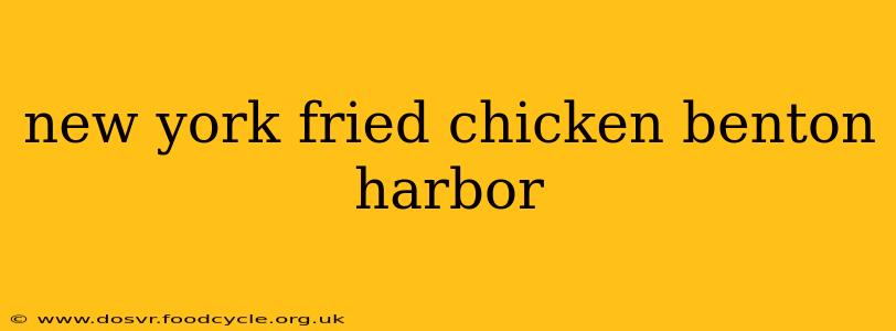 new york fried chicken benton harbor