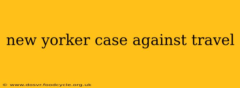 new yorker case against travel