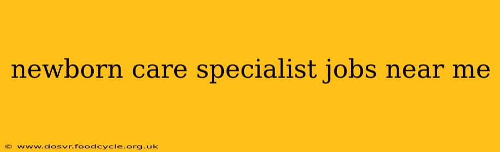 newborn care specialist jobs near me
