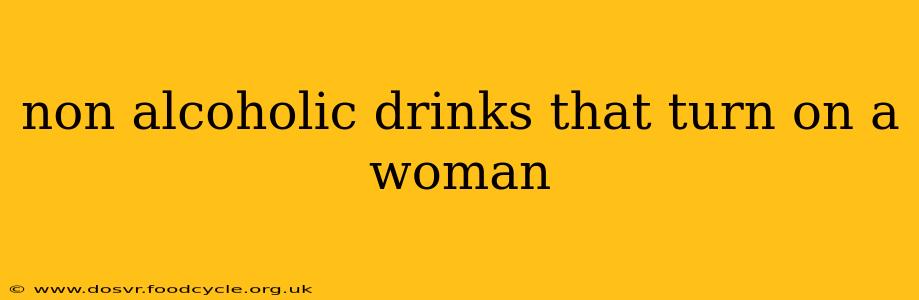 non alcoholic drinks that turn on a woman non alcoholic drinks that turn on a woman