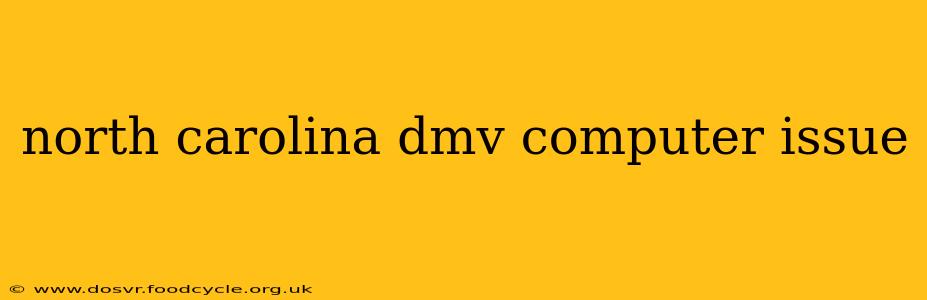 north carolina dmv computer issue