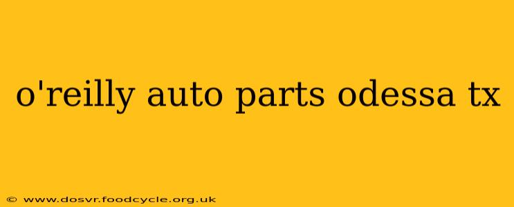 o'reilly auto parts odessa tx