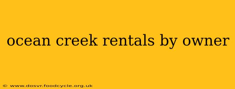 ocean creek rentals by owner