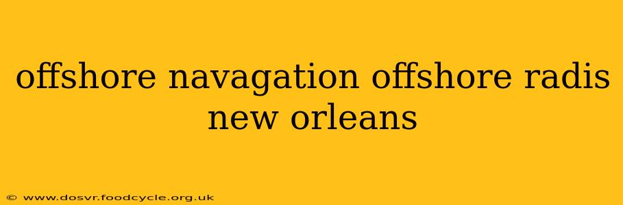 offshore navagation offshore radis new orleans