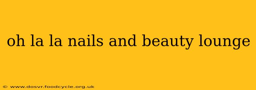 oh la la nails and beauty lounge