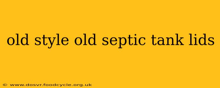 old style old septic tank lids