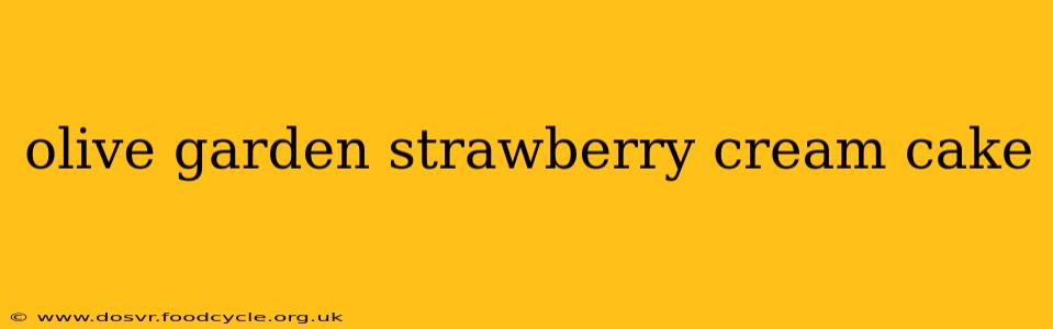 olive garden strawberry cream cake