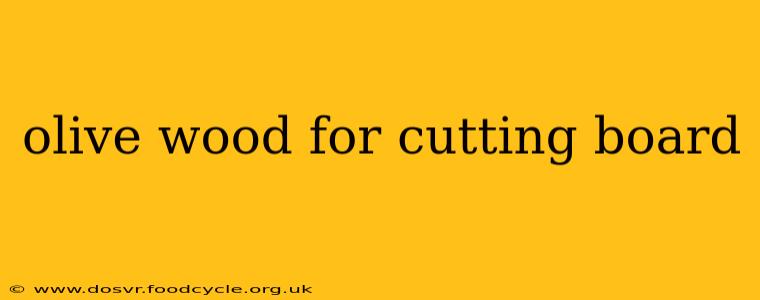 olive wood for cutting board