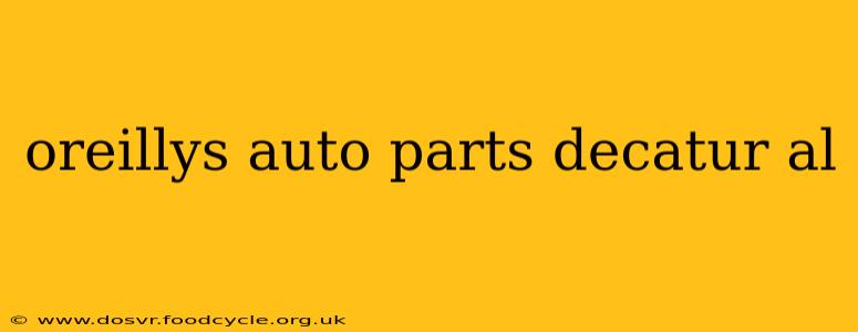 oreillys auto parts decatur al