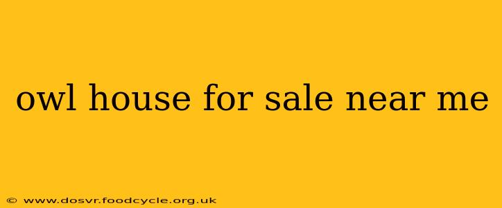 owl house for sale near me
