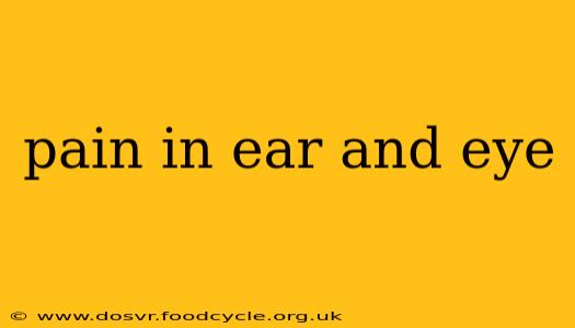 pain in ear and eye