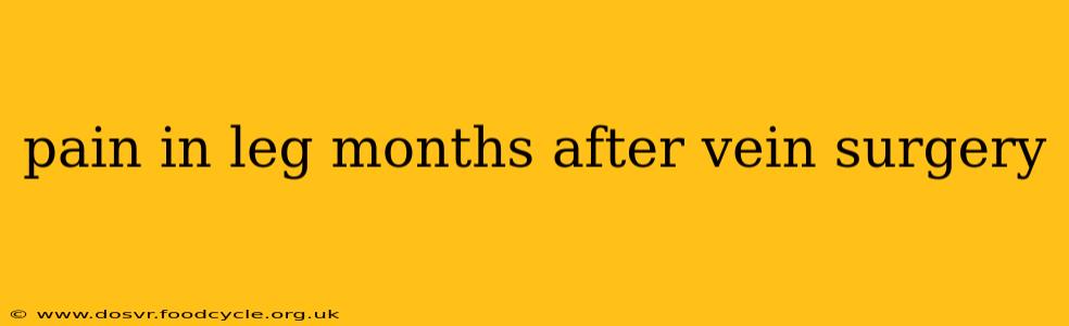 pain in leg months after vein surgery