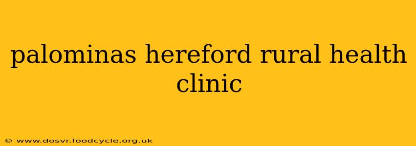 palominas hereford rural health clinic
