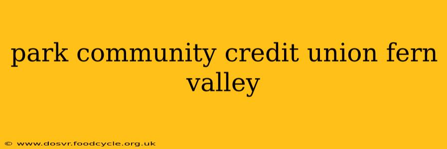 park community credit union fern valley