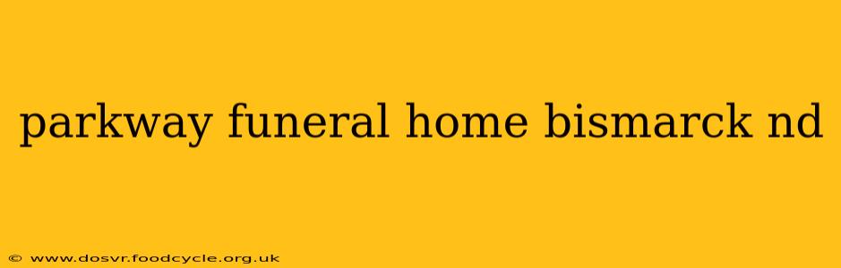 parkway funeral home bismarck nd