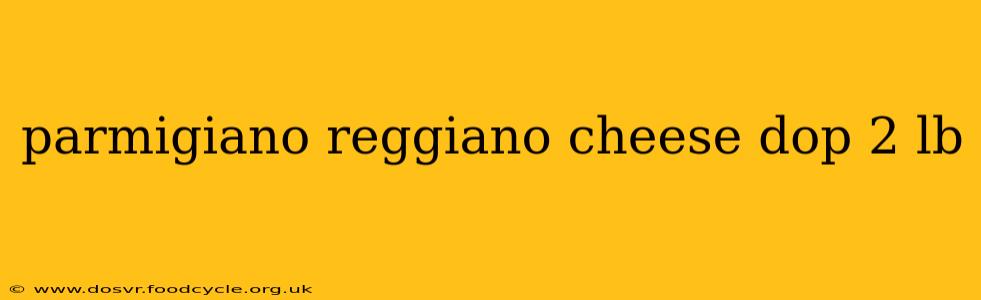 parmigiano reggiano cheese dop 2 lb
