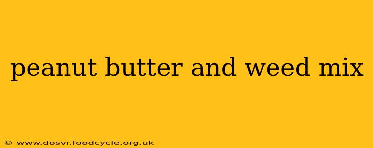 peanut butter and weed mix