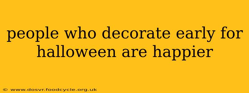 people who decorate early for halloween are happier