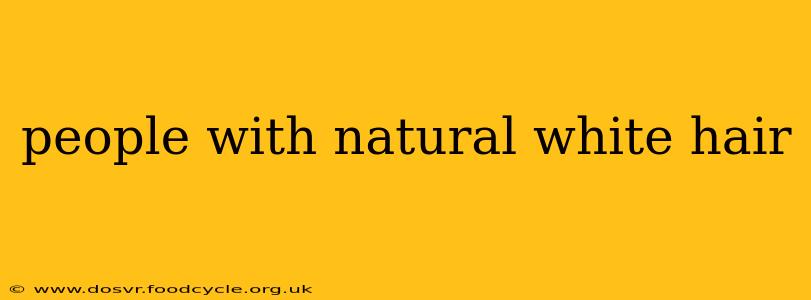 people with natural white hair