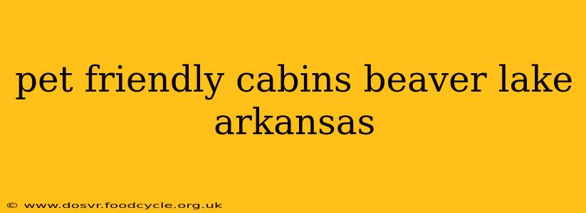 pet friendly cabins beaver lake arkansas