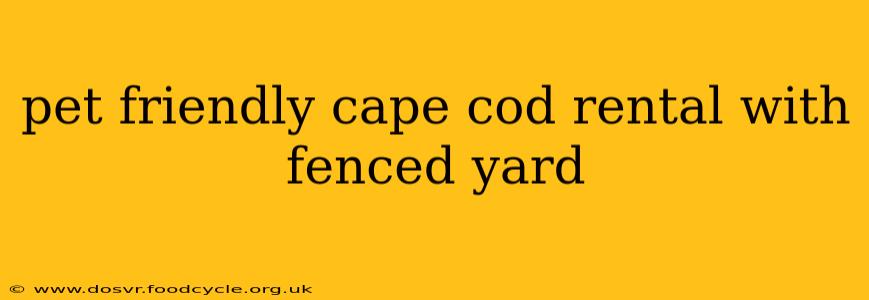 pet friendly cape cod rental with fenced yard