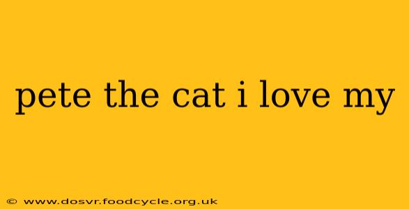 pete the cat i love my
