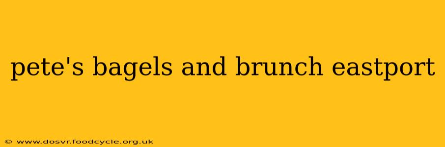 pete's bagels and brunch eastport