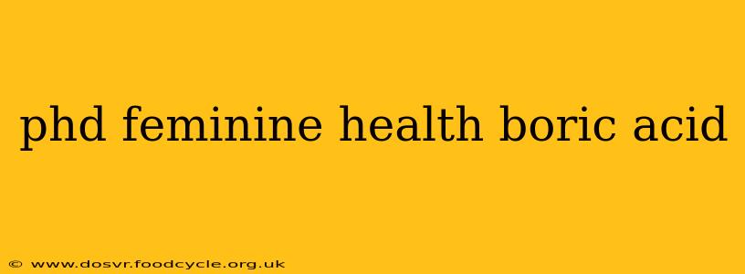 phd feminine health boric acid