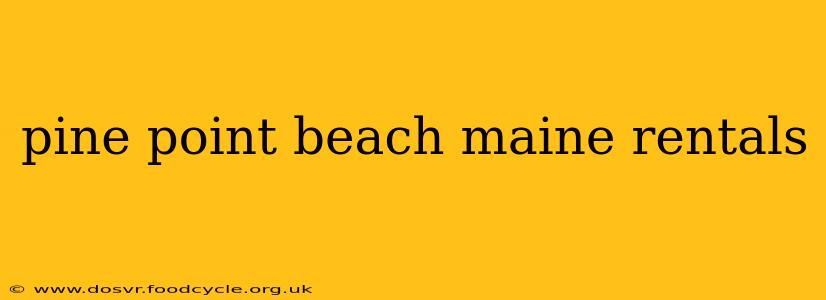 pine point beach maine rentals