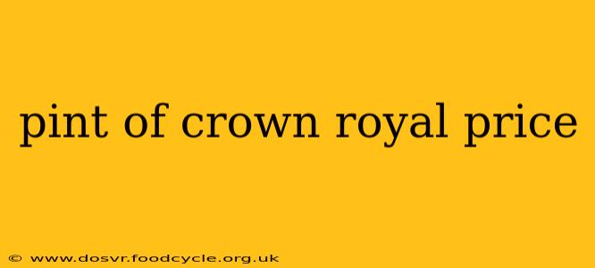 pint of crown royal price