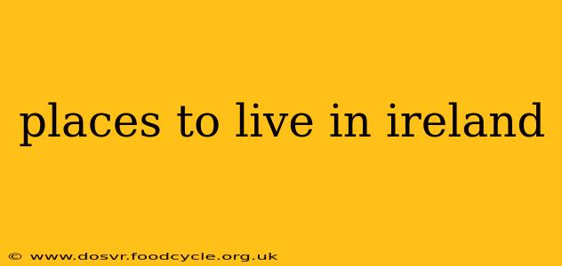 places to live in ireland