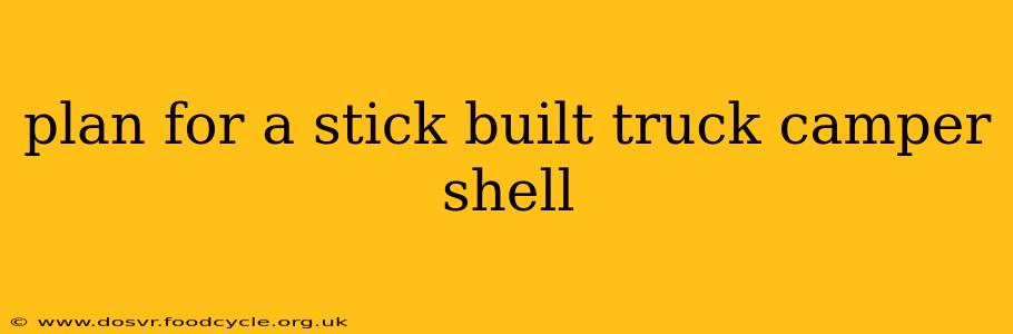 plan for a stick built truck camper shell
