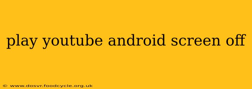 play youtube android screen off