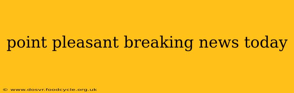 point pleasant breaking news today