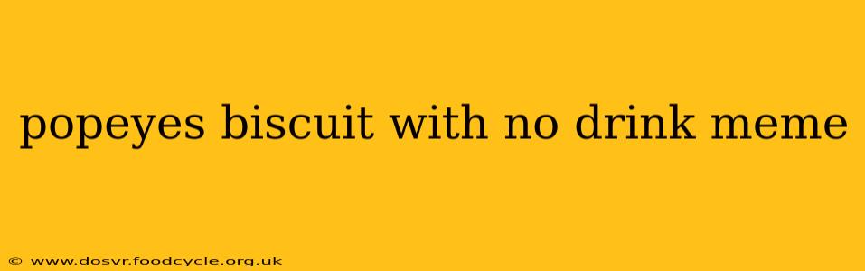 popeyes biscuit with no drink meme