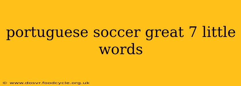 portuguese soccer great 7 little words