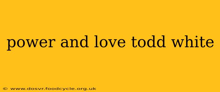 power and love todd white
