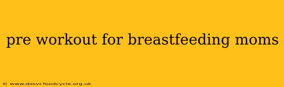pre workout for breastfeeding moms