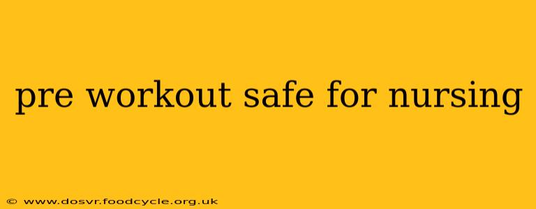 pre workout safe for nursing