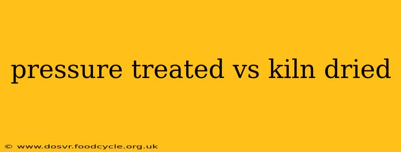 pressure treated vs kiln dried