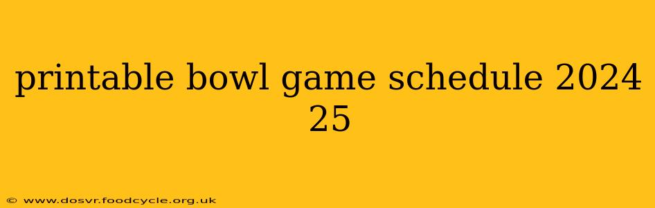 printable bowl game schedule 2024 25