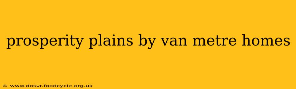 prosperity plains by van metre homes