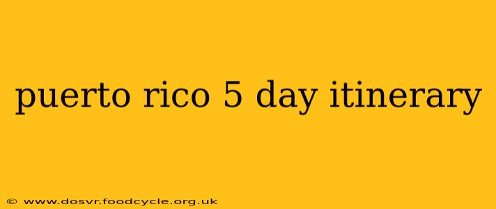 puerto rico 5 day itinerary